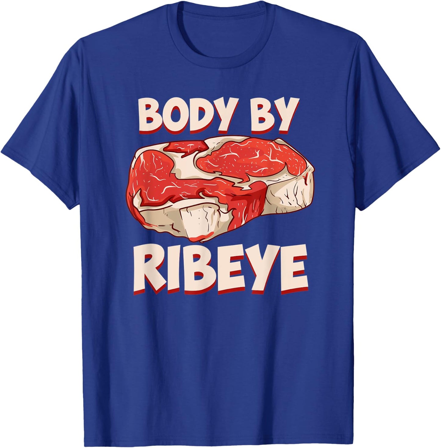Body By Ribeye Funny Beef Steak Grilling Meat Lover BBQ T-Shirt - T-Shirt | Royal