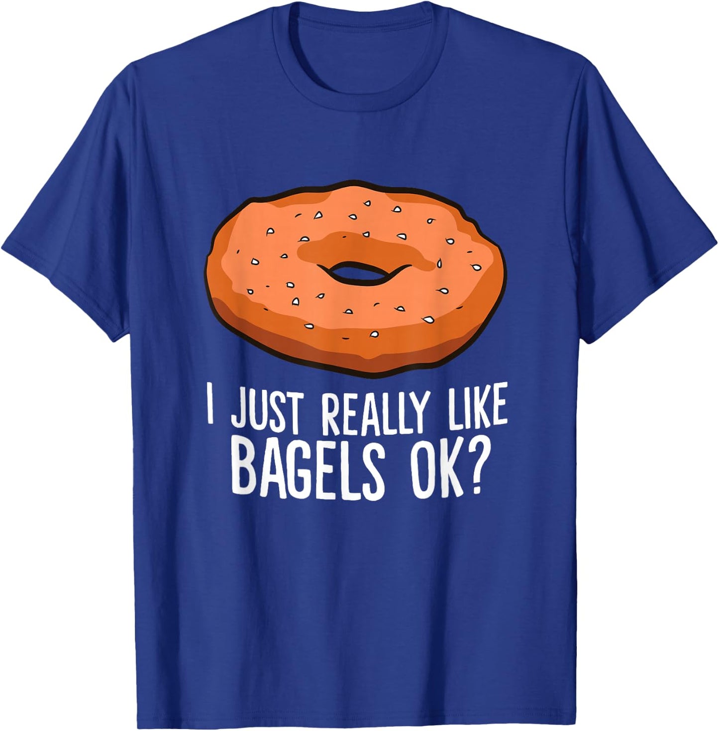 Funny Bagel Lover Gift I Just Really Like Bagels Ok T-Shirt - T-Shirt | Royal