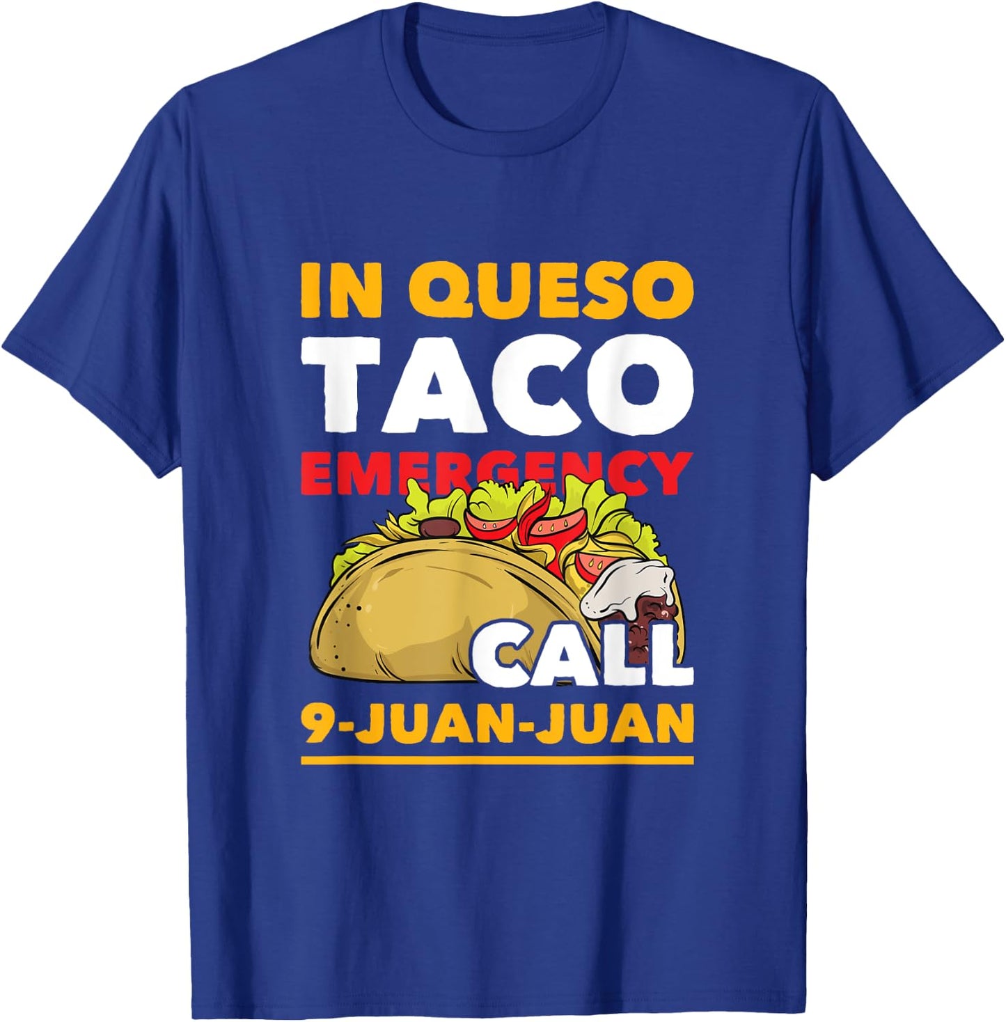 In Queso Taco Emergency Call 9-Juan-Juan Funny Mexican Food T-Shirt - T-Shirt | Royal