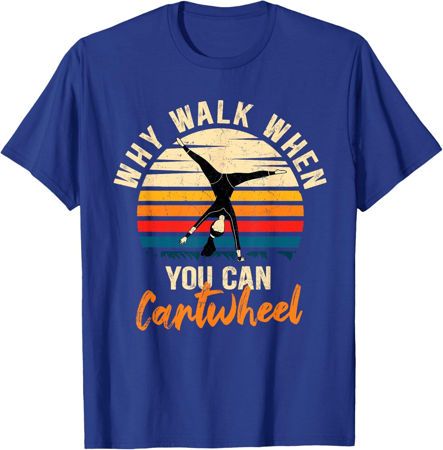 Why Walk When You Can Cartwheel - Funny Tumbling Girl T-Shirt - T-Shirt | Royal