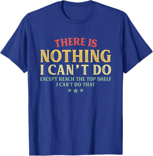 There is Nothing I Can't Do Except Reach The Top Shelf T-Shirt - T-Shirt | Royal