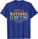 There is Nothing I Can't Do Except Reach The Top Shelf T-Shirt - T-Shirt | Royal