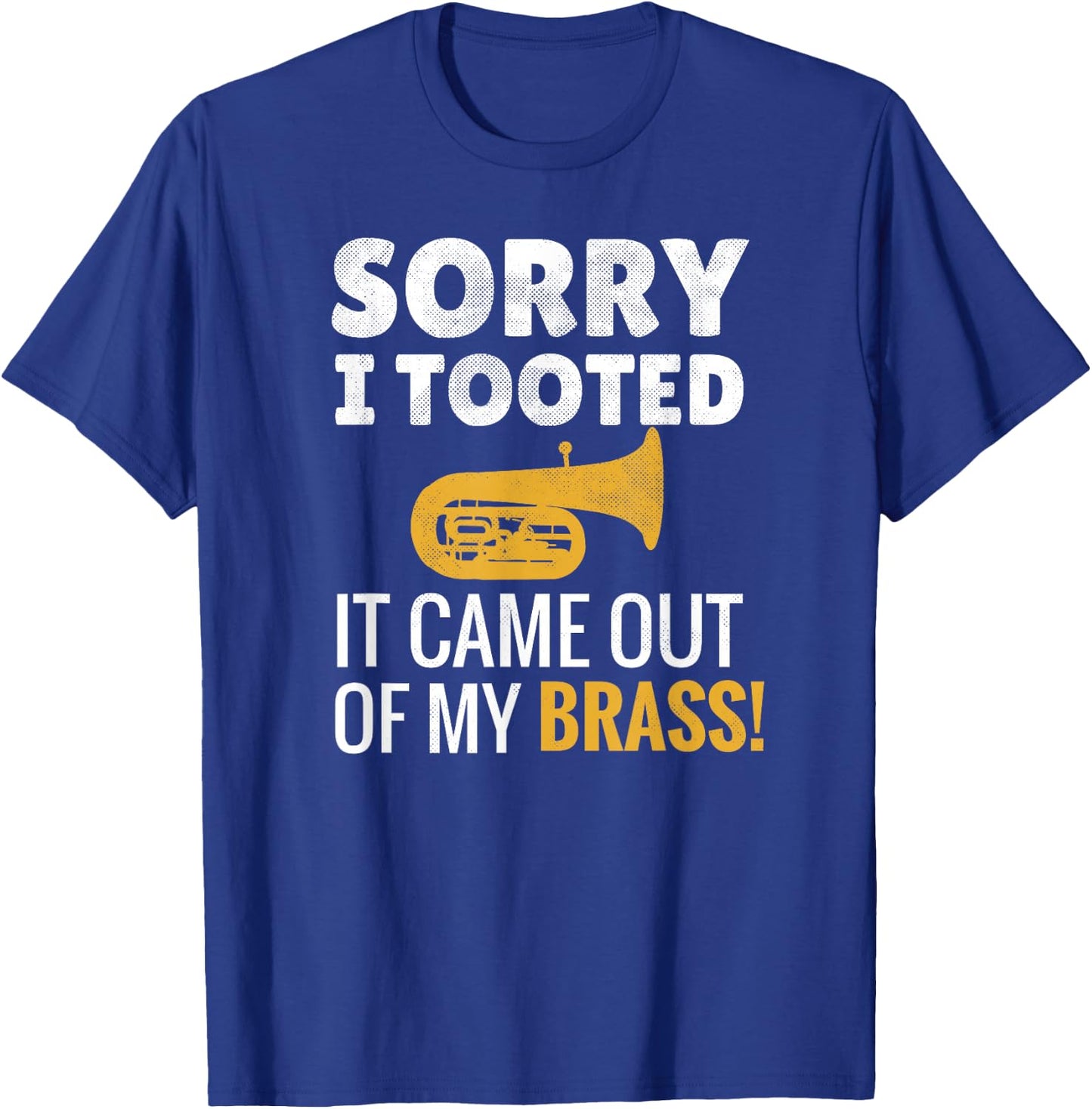 Sorry I Tooted | Marching Band Tubist Funny Tuba Player T-Shirt - T-Shirt | Royal