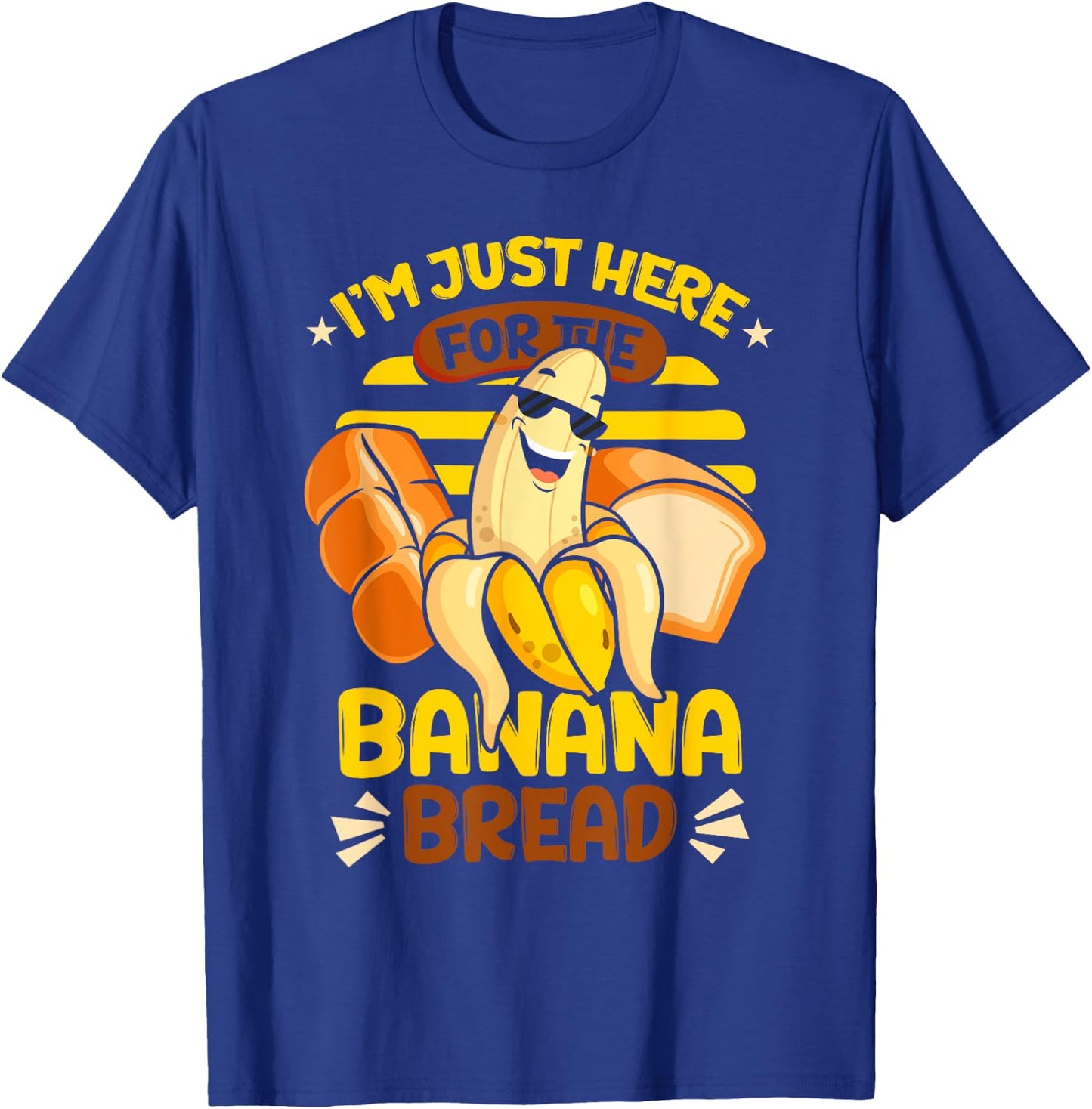 Banana Bread | Baking | I'm Just Here For The Banana Bread T-Shirt - T-Shirt | Royal