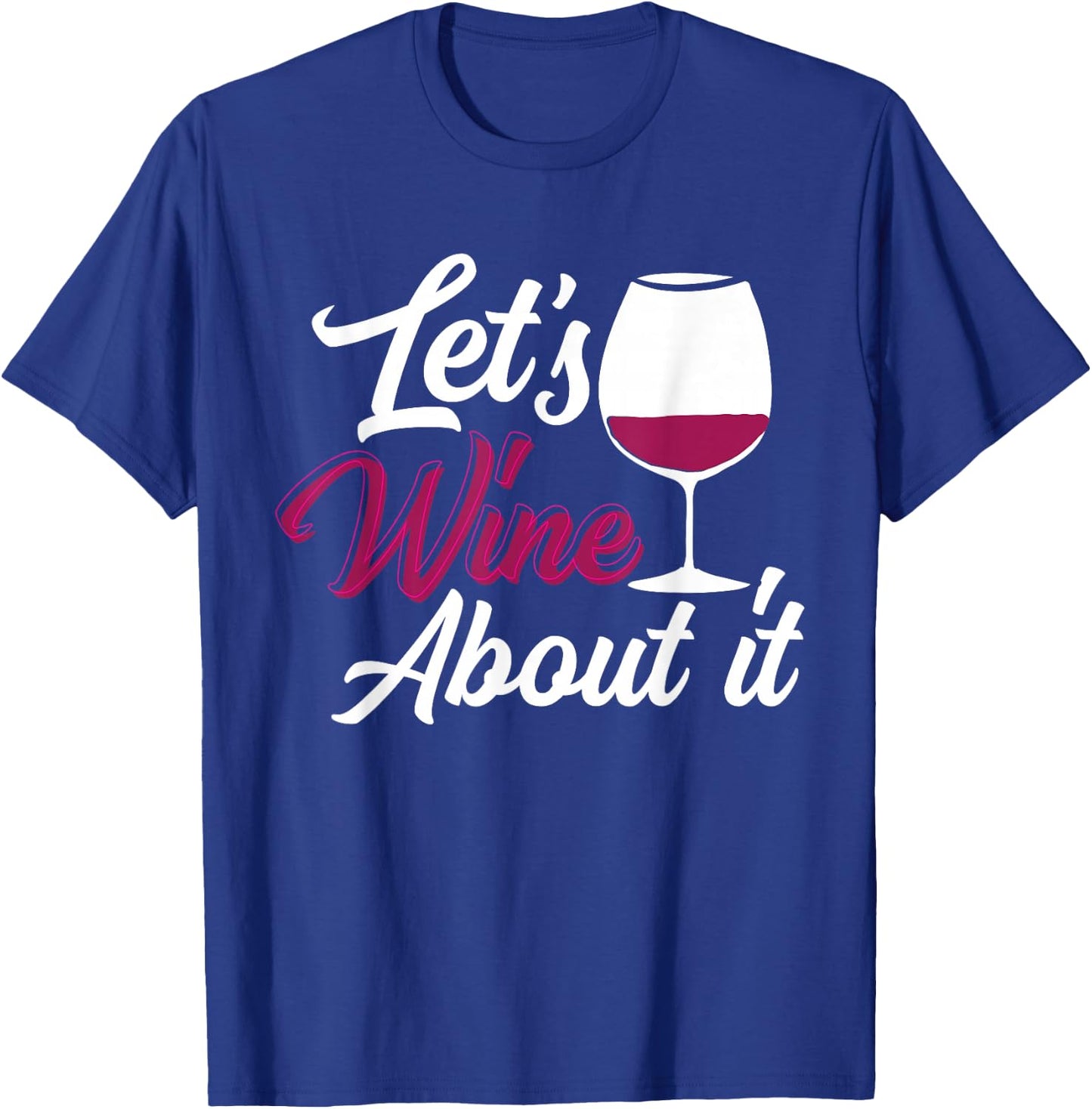 Let's Wine About It - Funny Woman Wine T-Shirt - T-Shirt | Royal