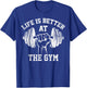 Life Is Better At The Gym Funny Workout Apparel Humor T-Shirt - T-Shirt | Royal