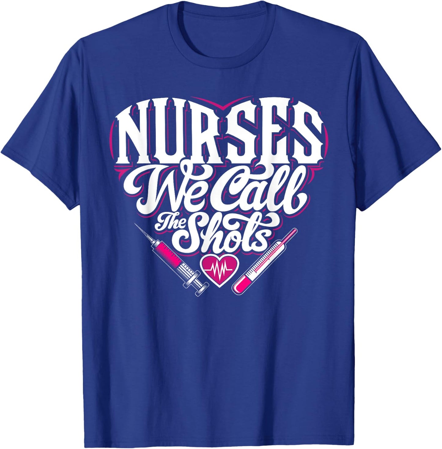 Nurses We Call The Shots Nurse Funny Nursing CNA RN LPN T-Shirt - T-Shirt | Royal