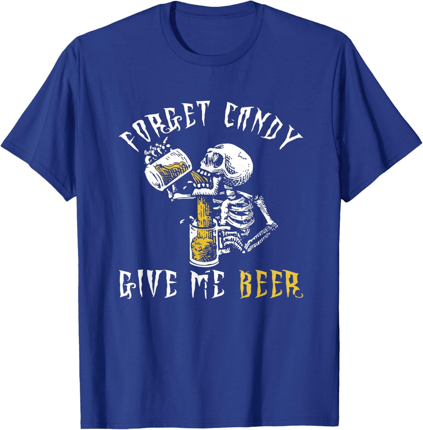 Forget Candy Give Me Beer Shirt | Funny Halloween Shirt T-Shirt - T-Shirt | Royal