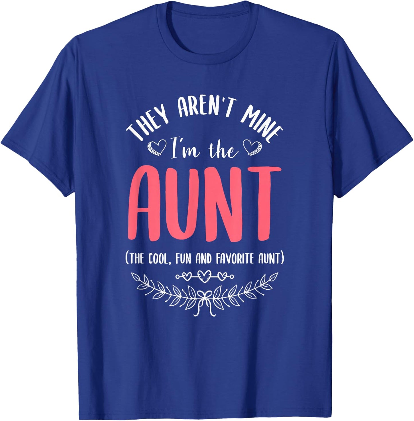 They Aren't Mine I'm The Aunt The Cool Fun & Favorite Aunt T-Shirt - T-Shirt | Royal
