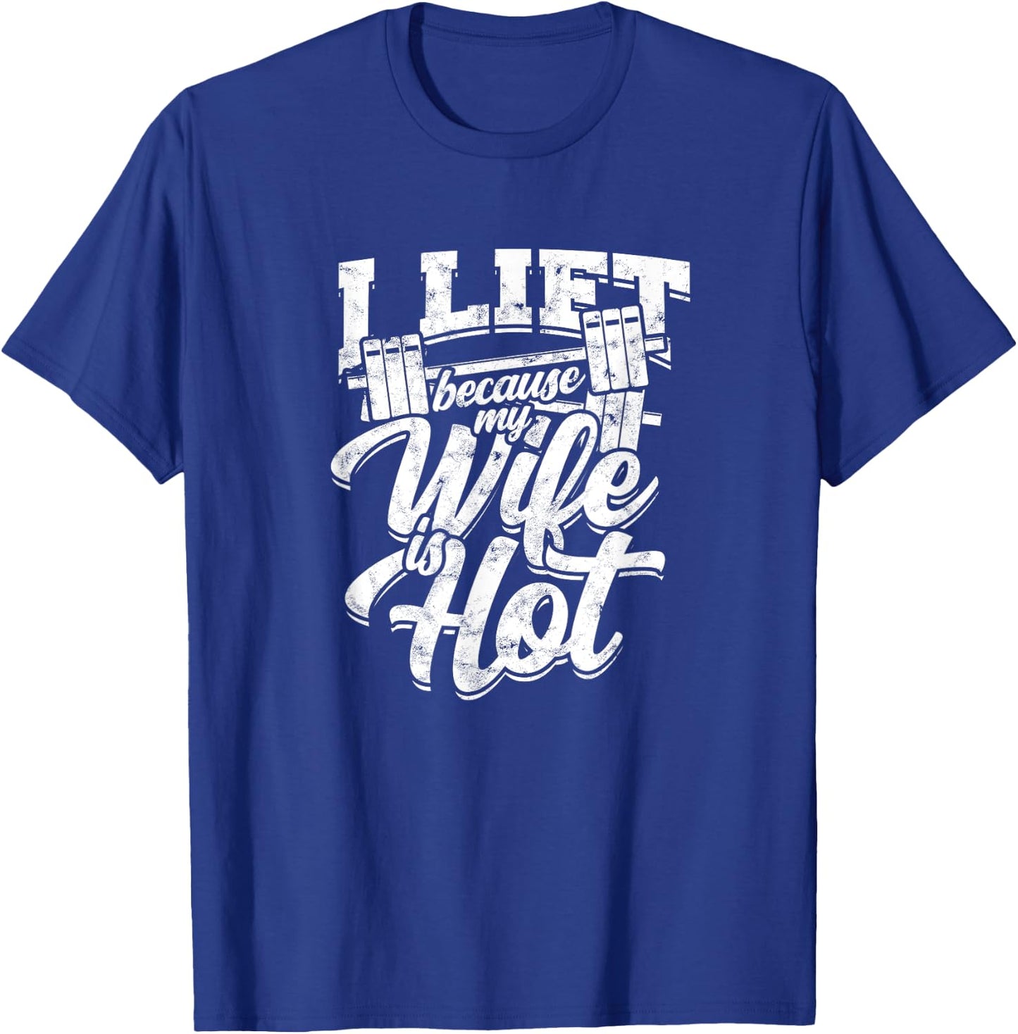 I lift because my wife is hot – Gym fitness T-Shirt - T-Shirt | Royal