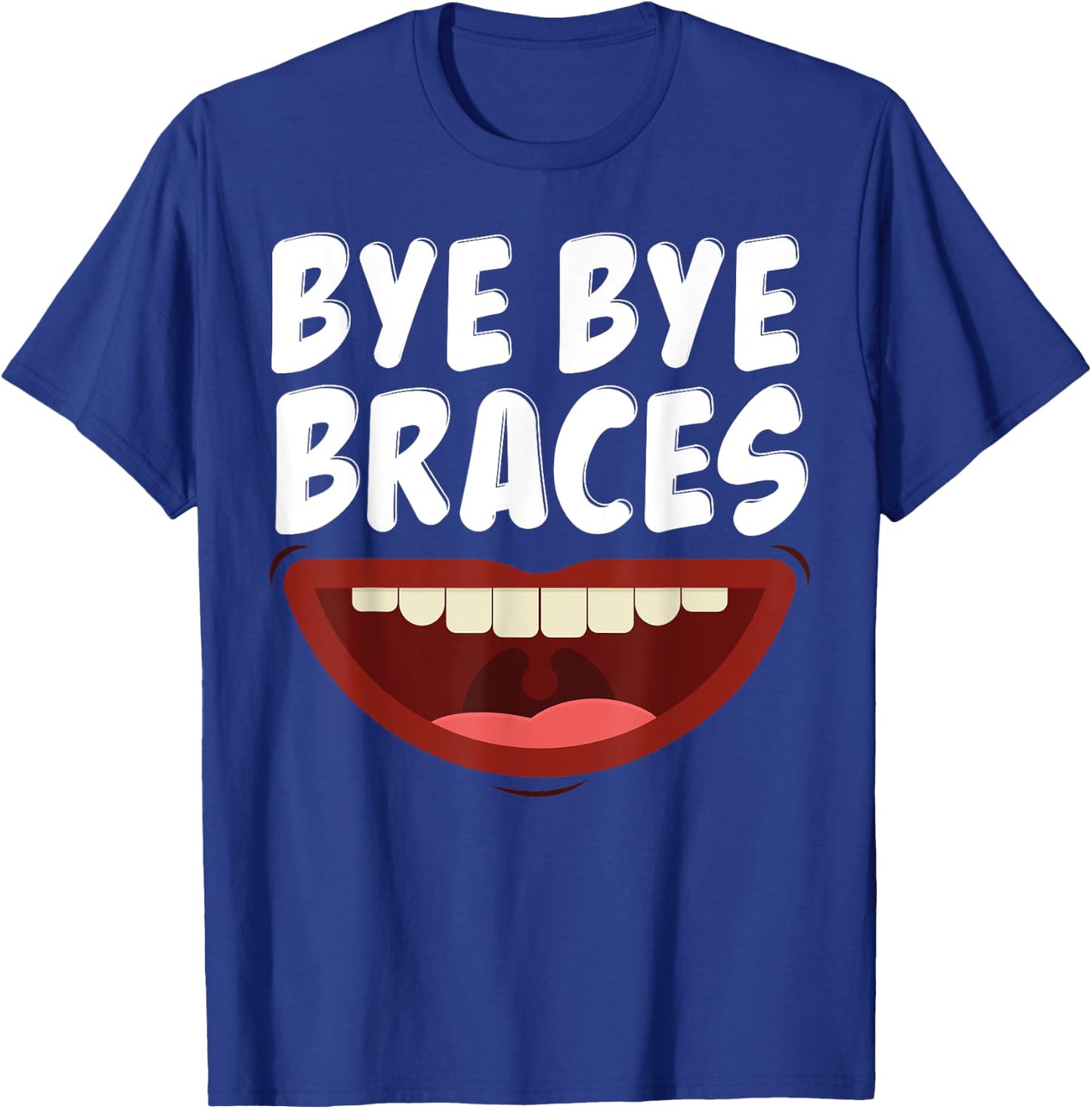 Bye Bye Braces Off Teeth Gift T-Shirt - T-Shirt | Royal