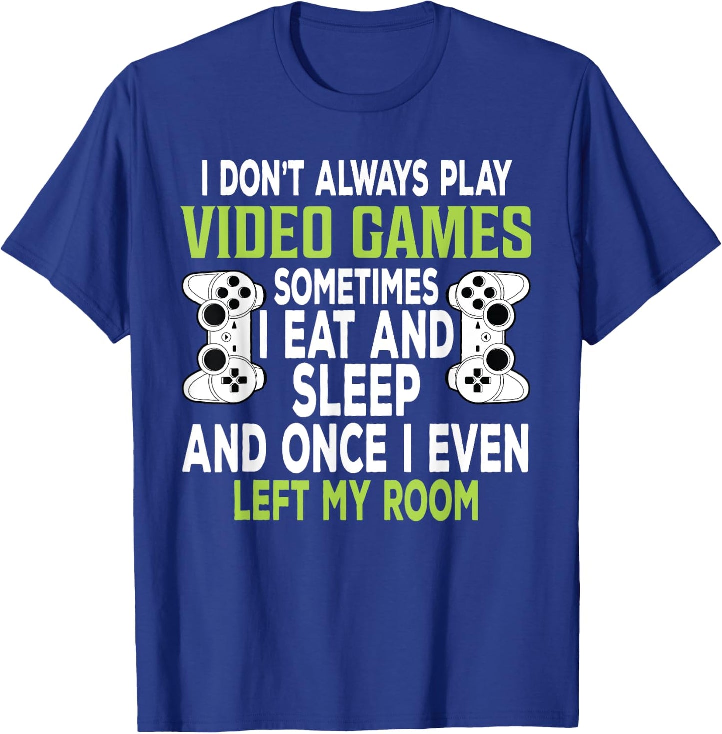 I Don't Always Play Video Games Funny Gamer Gift Boys Teens T-Shirt - T-Shirt | Royal