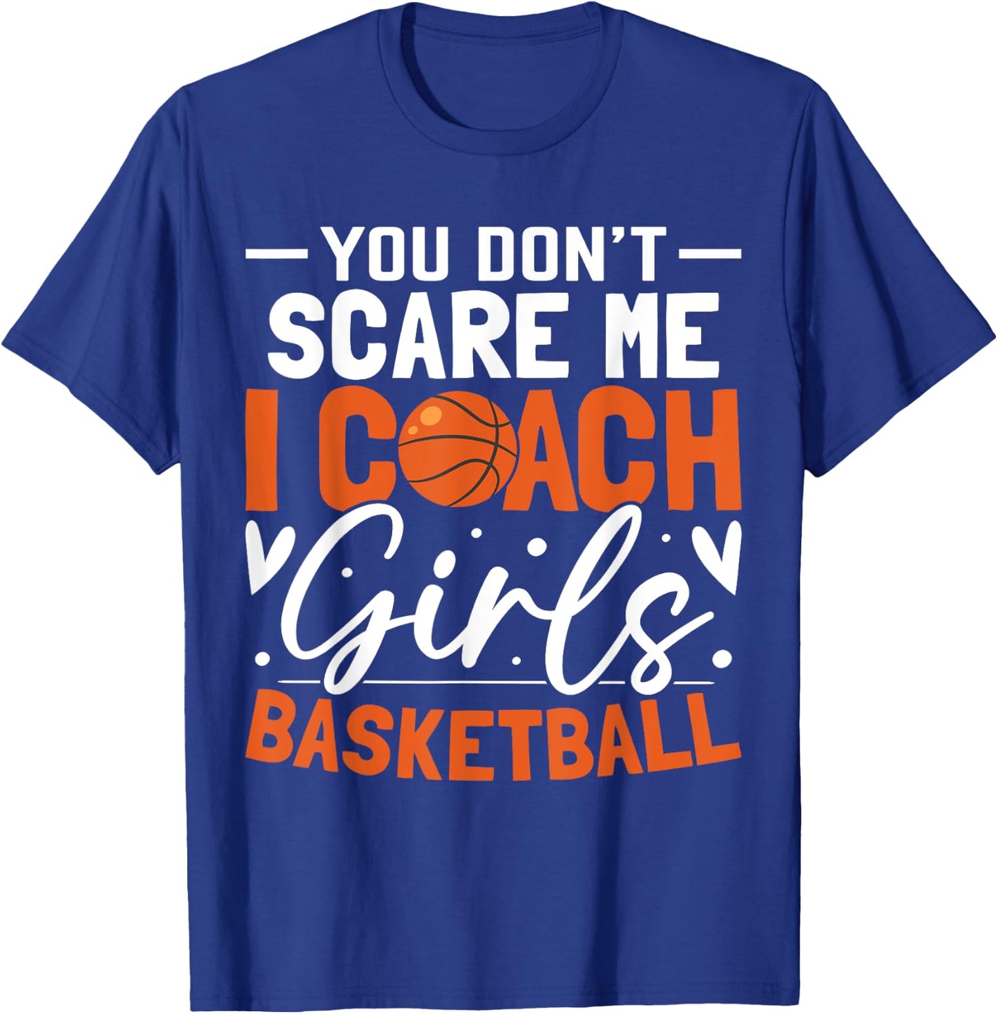 You Don't Scare Me I Coach Girls Basketball Funny Sport T-Shirt - T-Shirt | Royal