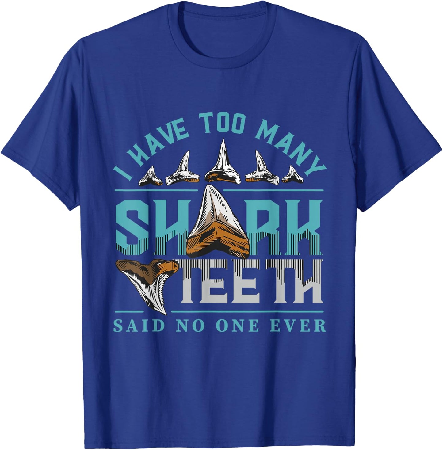 Shark teeth design with quote I have too many shark teeth T-Shirt - T-Shirt | Royal