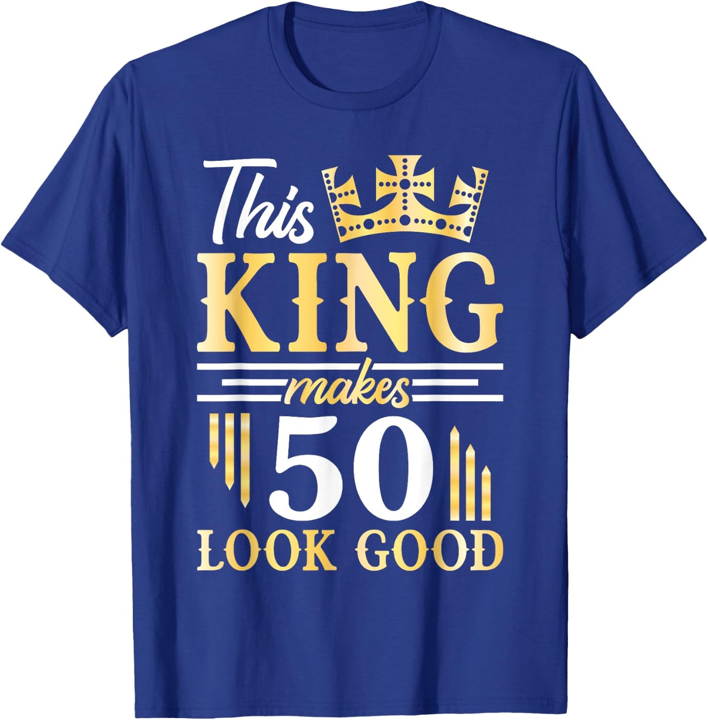 Happy Birthday To Me This King Makes 50 Years Old Look Good T-Shirt - T-Shirt | Royal