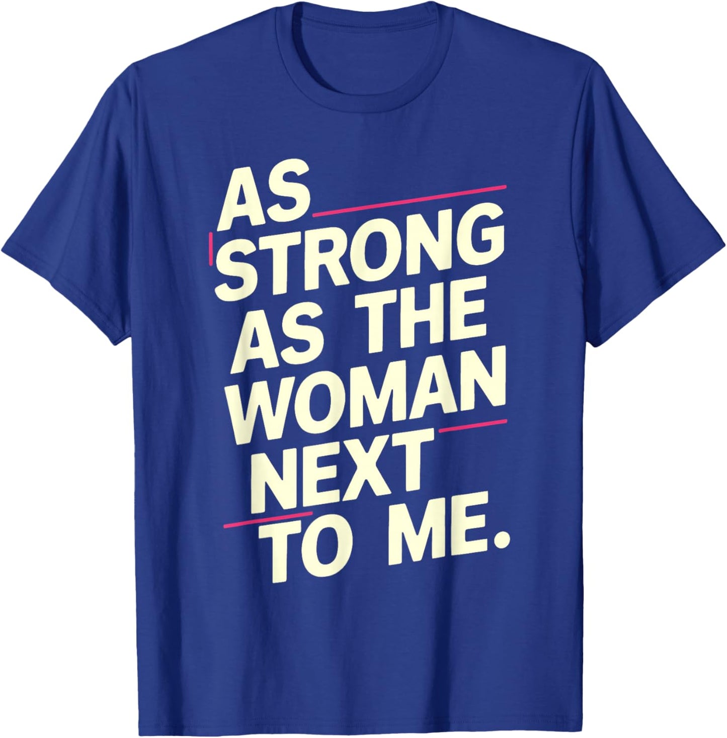 As Strong As The Woman Next To Me T-Shirt - T-Shirt | Royal