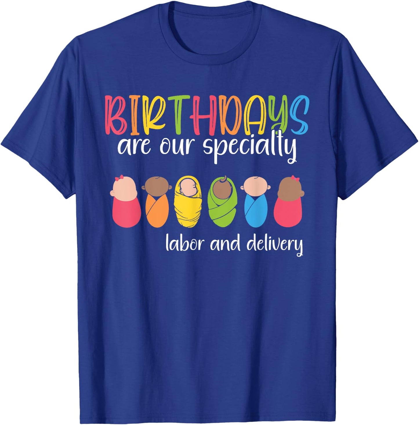 Birthdays are our Specialty Labor and Delivery NICU Nurse T-Shirt - T-Shirt | Royal