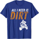 All I Need Is Dirt - Four Wheeling Quad ATV 4 Wheeler T-Shirt - T-Shirt | Royal