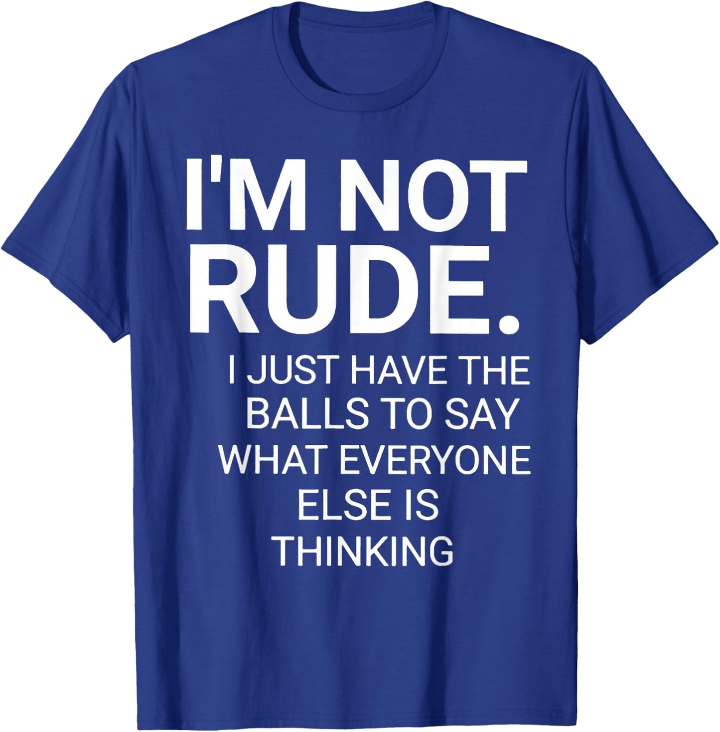 I'm Not Rude I Just Have The Balls To Say T-Shirt - T-Shirt | Royal