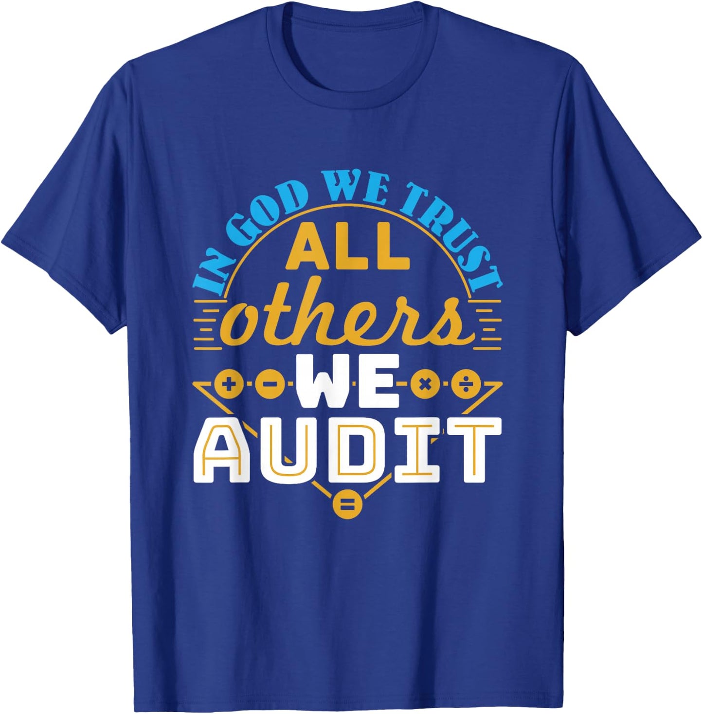 Auditor Accounting in God We Trust All Others We Audit T-Shirt - T-Shirt | Royal
