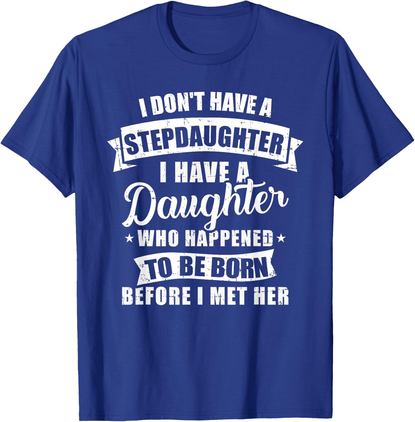 Stepfather daughter born before met her Stepdaughter T-Shirt - T-Shirt | Royal