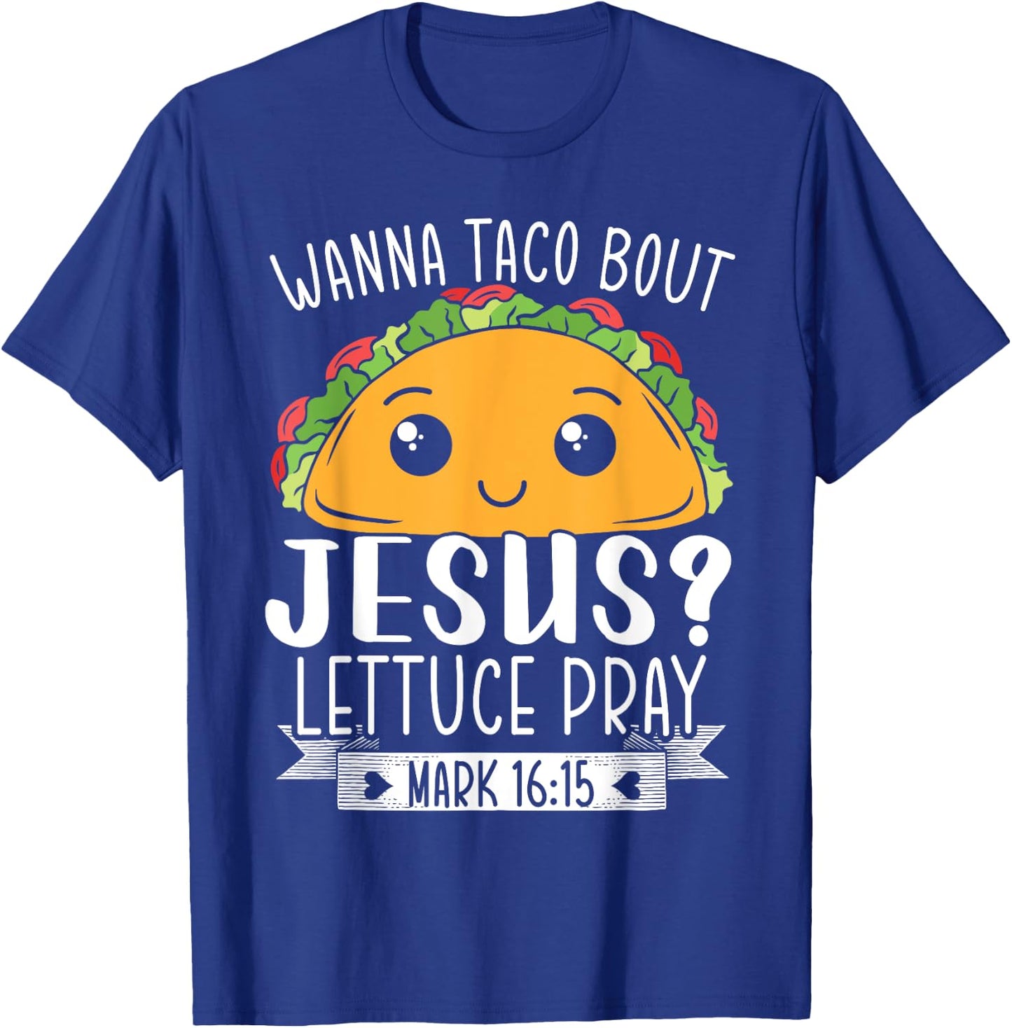 Wanna Taco Bout Jesus Lettuce Pray Mark 16:15 Cinco De Mayo T-Shirt - T-Shirt | Royal