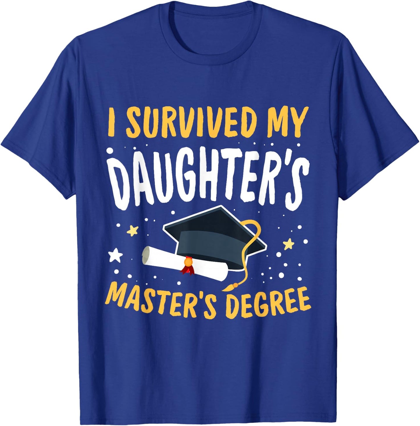 I Survived My Daughter's Master's Degree Happy Senior 2025 T-Shirt - T-Shirt | Royal