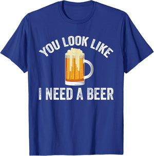 You Look Like I Need A Beer Funny Drinking T-Shirt - T-Shirt | Royal