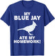 My Blue Jay Ate My Homework Bird Animal Back To School Kid T-Shirt - T-Shirt | Royal