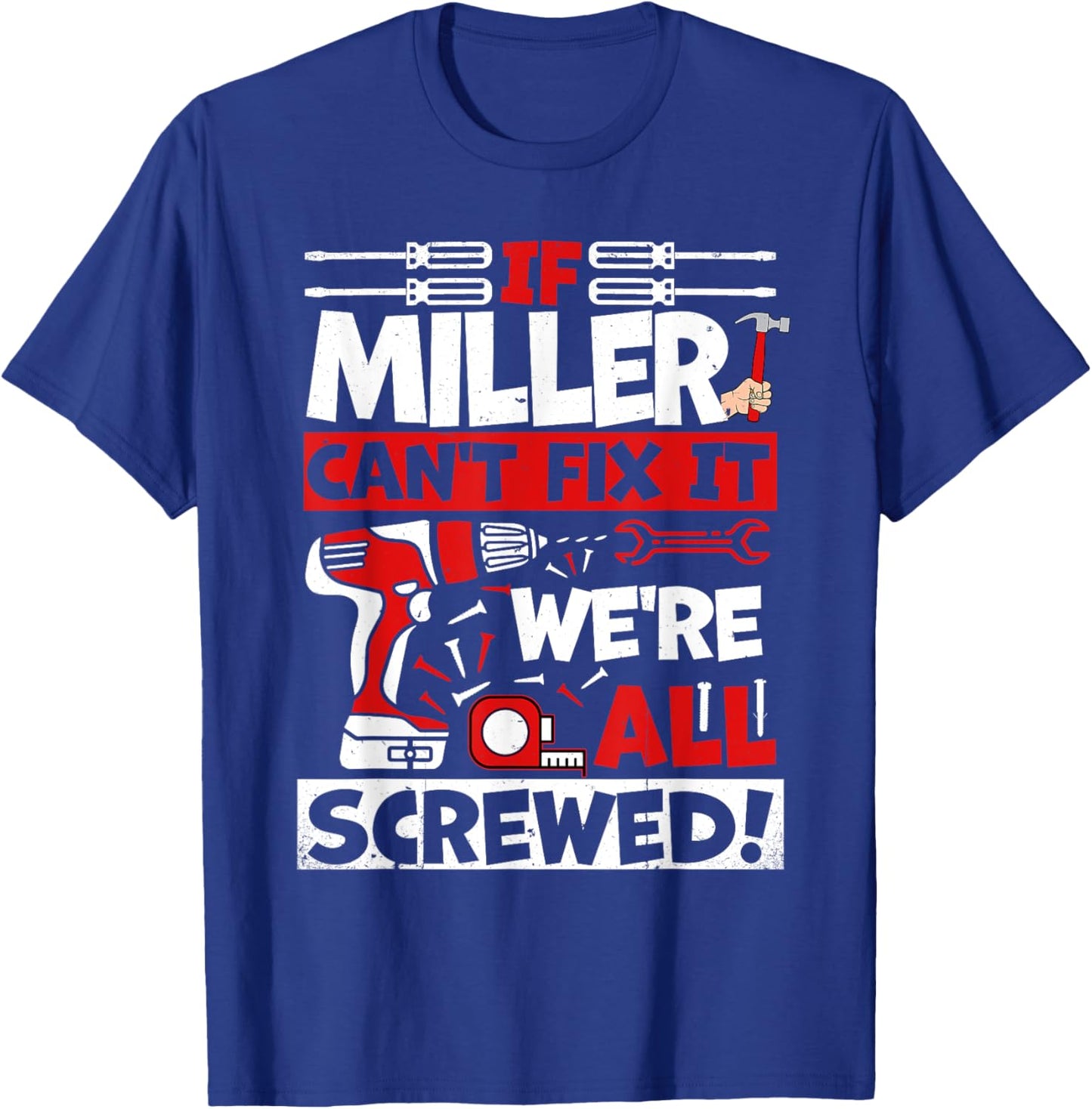 Funny Miller. If Miller Can't Fix It, We're All Screwed T-Shirt - T-Shirt | Royal