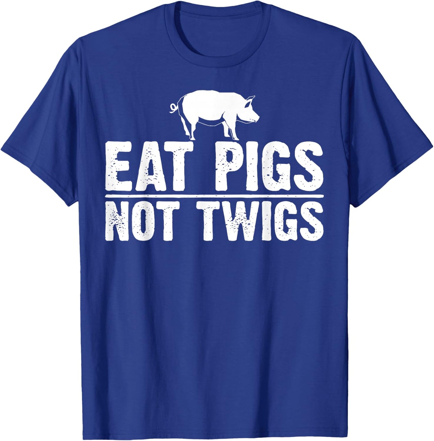 Funny Anti Vegan Gift Cool Eat Pigs Not Twigs Barbecue Lover T-Shirt - T-Shirt | Royal