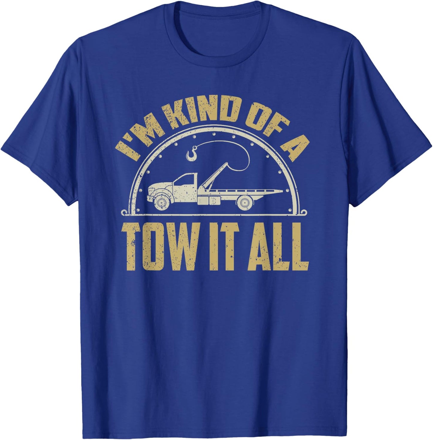 Tow Truck Driver Shirt Towing Quote Funny Tow Truck Gift T-Shirt - T-Shirt | Royal