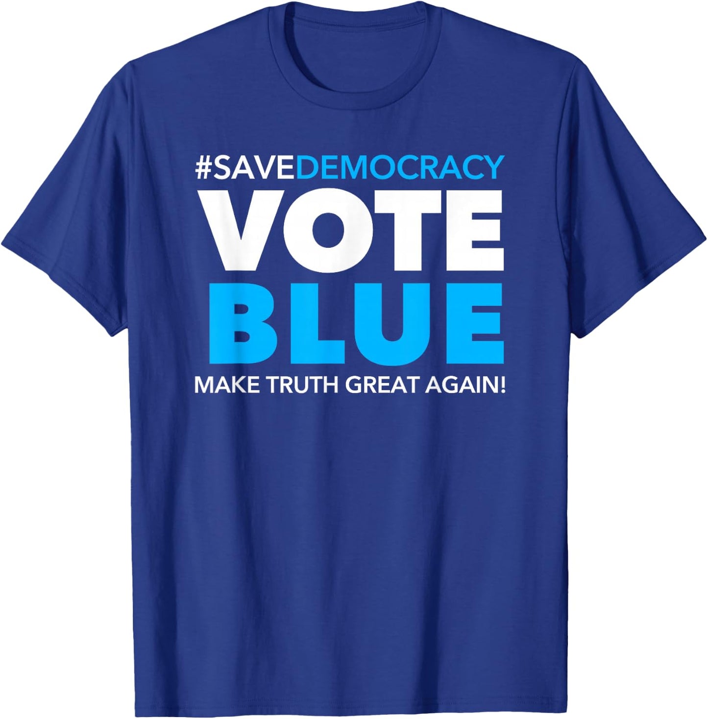 Save Democracy - Vote Blue - Make Truth Great Again T-Shirt - T-Shirt | Royal