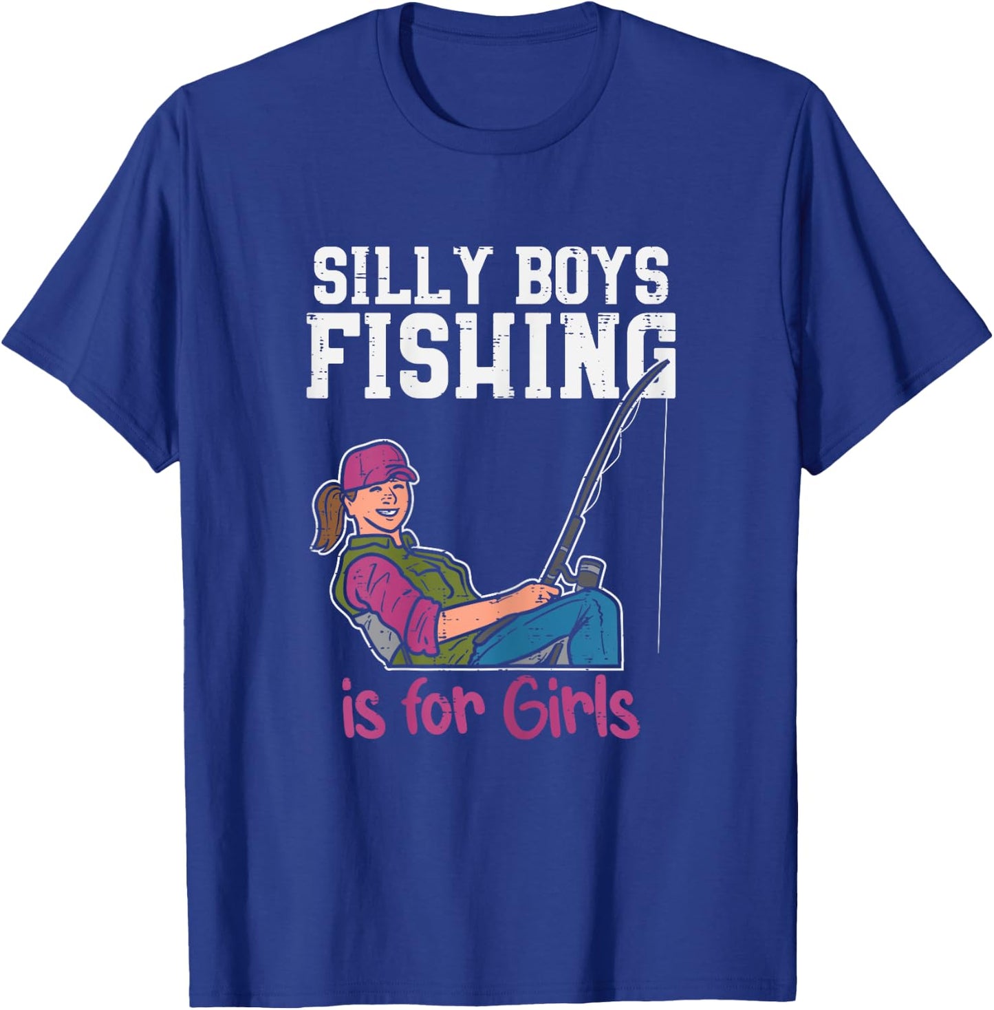 Silly Boys Fishing Is For Girls Fisherman Angler Women Gift T-Shirt - T-Shirt | Royal