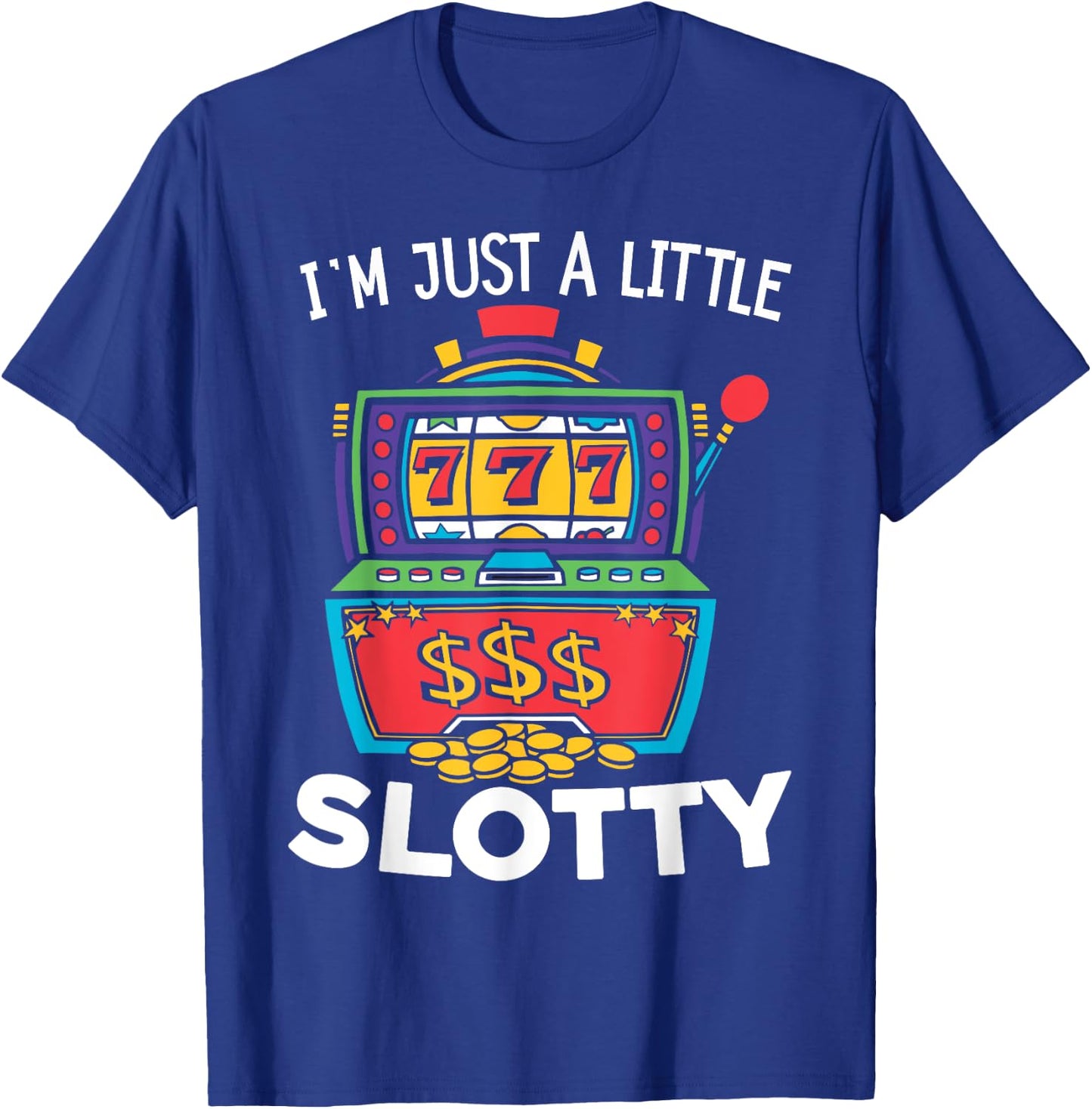Just A Little Slotty Casino Gambling Roulette Slot Machine T-Shirt - T-Shirt | Royal
