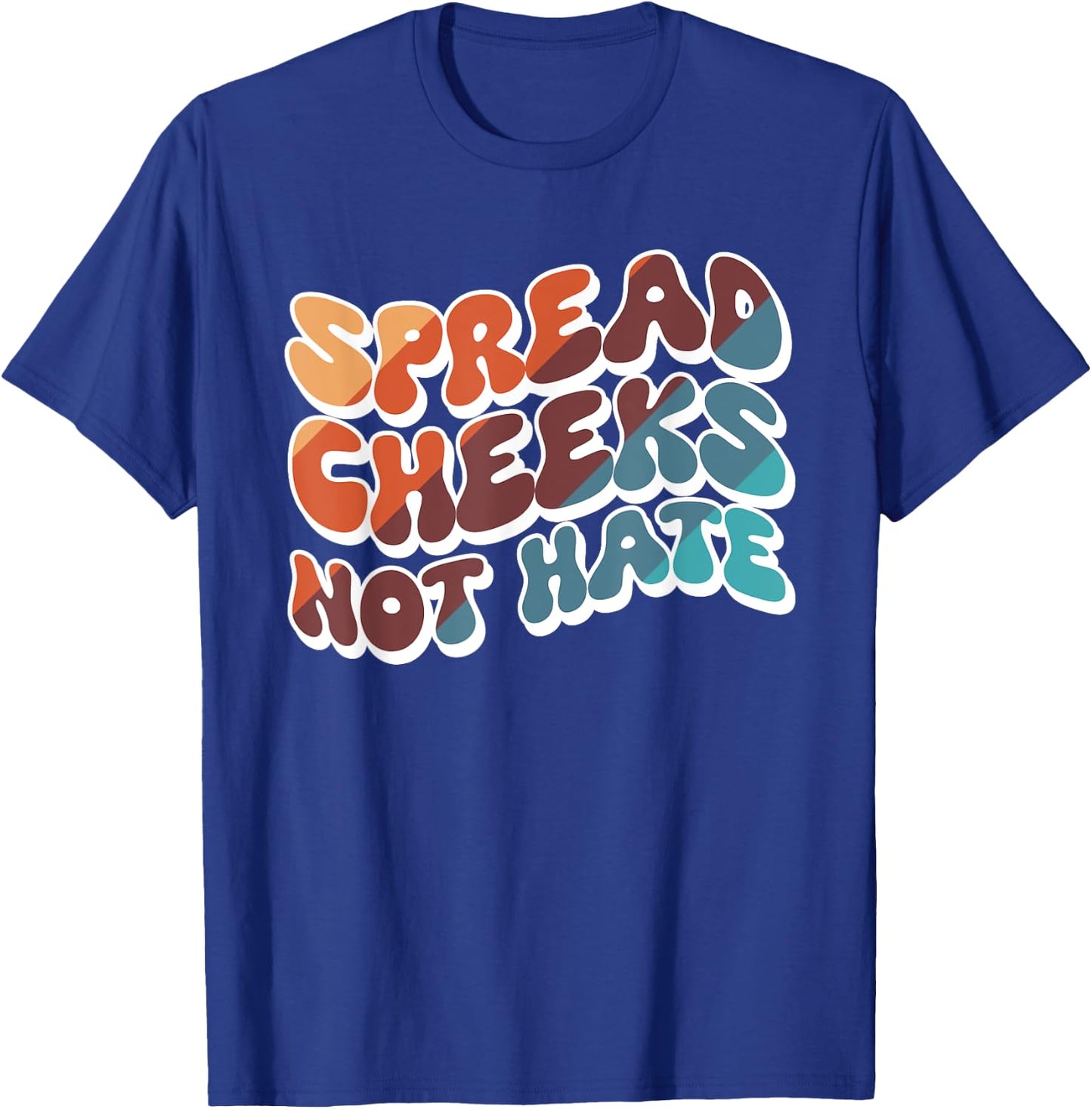 Spread Cheeks Not Hate T-Shirt - T-Shirt | Royal