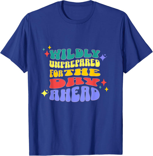 Wildly Unprepared For The Day Ahead Funny Sarcasm T-Shirt - T-Shirt | Royal