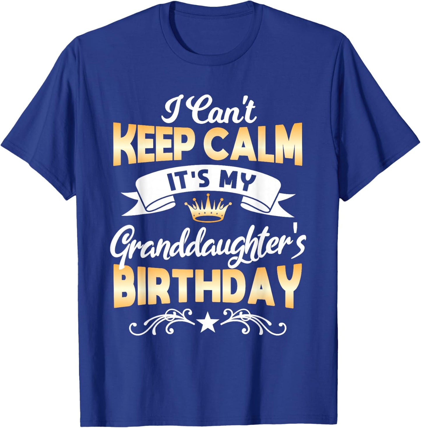 It's My Granddaughter's Birthday Shirt I Can't Keep Calm Par T-Shirt - T-Shirt | Royal