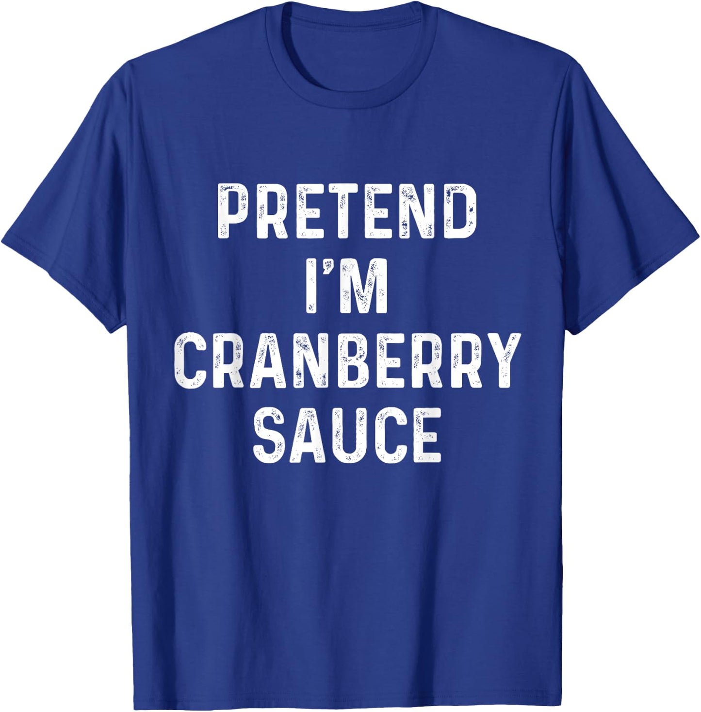Thanksgiving Costume, Pretend I'm Cranberry Sauce T-Shirt - T-Shirt | Royal