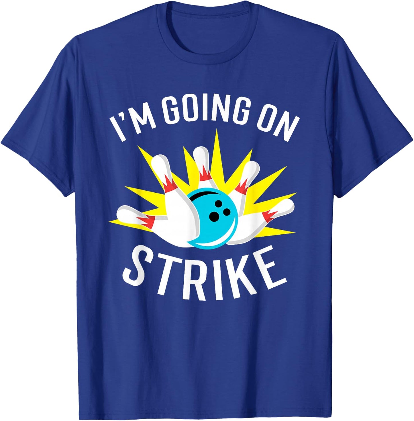 I'm Going On Strike Bowling T-Shirt - T-Shirt | Royal