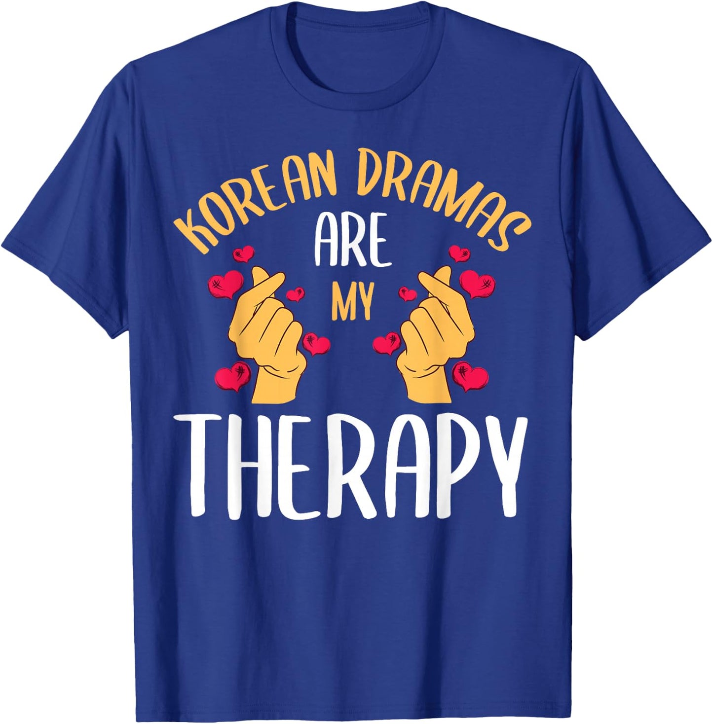 Korean Dramas Are My Therapy K-Drama Series Korea Lover Fan T-Shirt - T-Shirt | Royal
