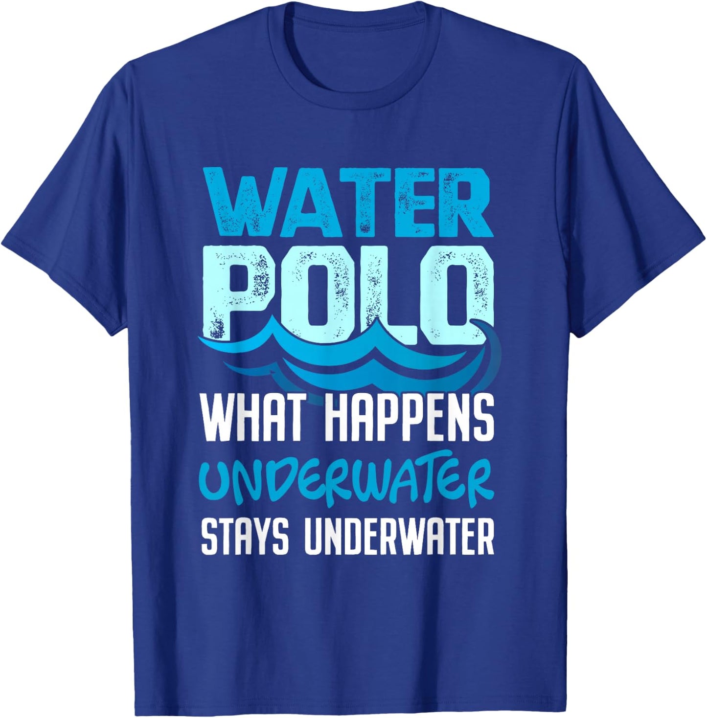 What Happens Underwater Stays Underwater Funny Water Polo Shirt T-Shirt - T-Shirt | Royal