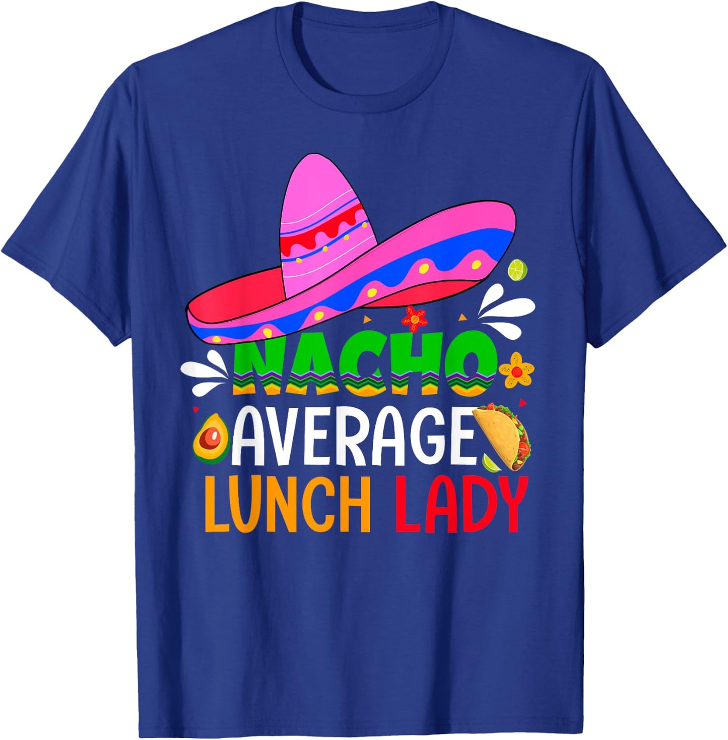 Nacho Average Lunch Lady Shirt Cinco De Mayo Fiesta Mexican T-Shirt - T-Shirt | Royal