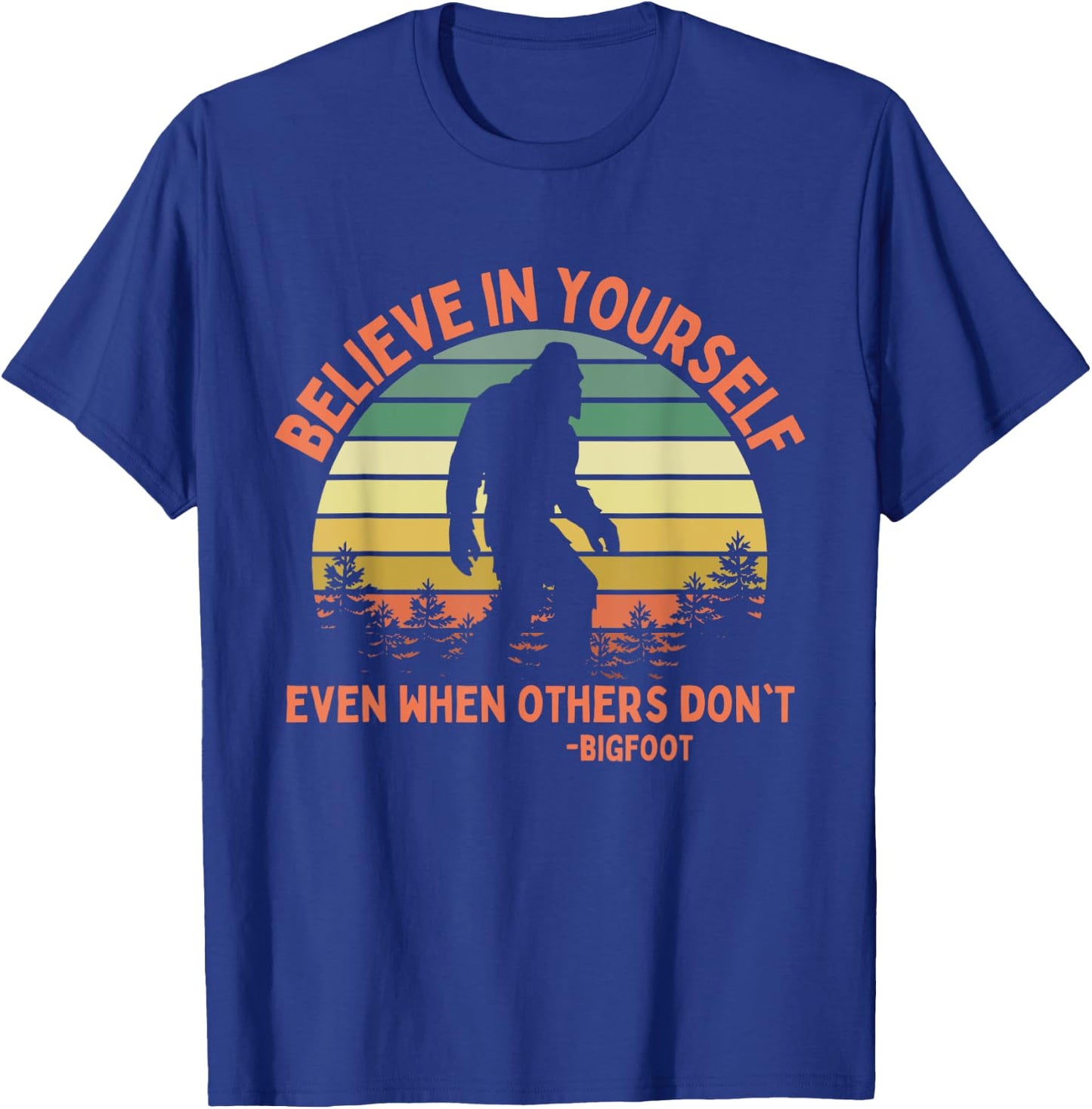Bigfoot Funny Believe In Yourself Sasquatch Motivation T-Shirt - T-Shirt | Royal
