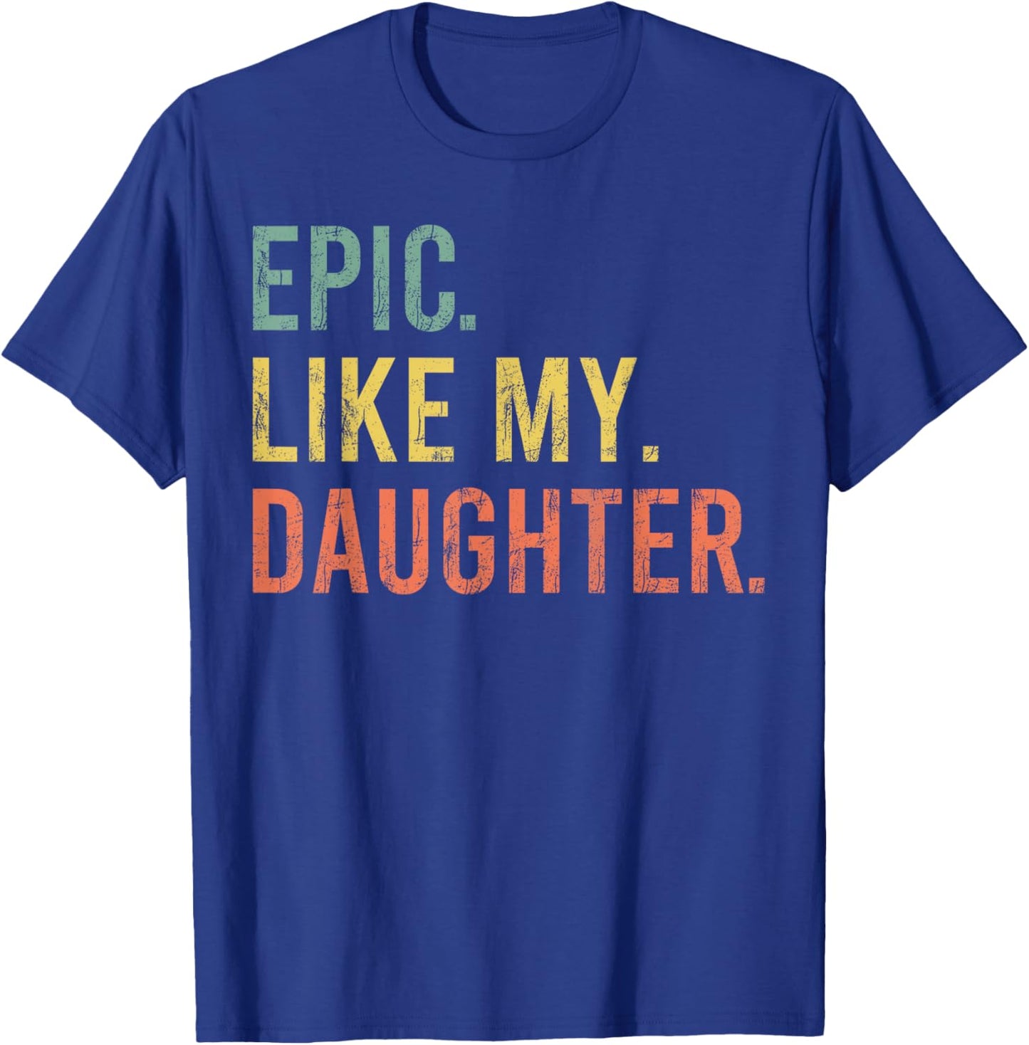 Funny Dad Joke Retro Fathers Day Epic Like My Daughter T-Shirt - T-Shirt | Royal