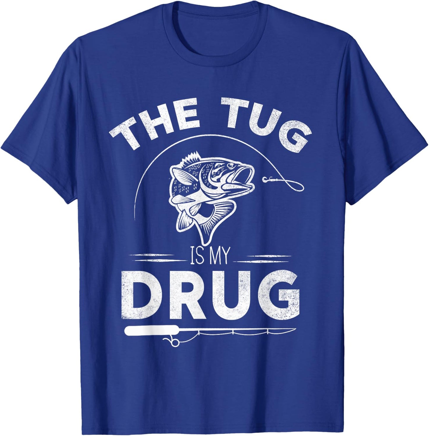 The Tug Is My Drug Fishing Lover Design Gifts T-Shirt - T-Shirt | Royal
