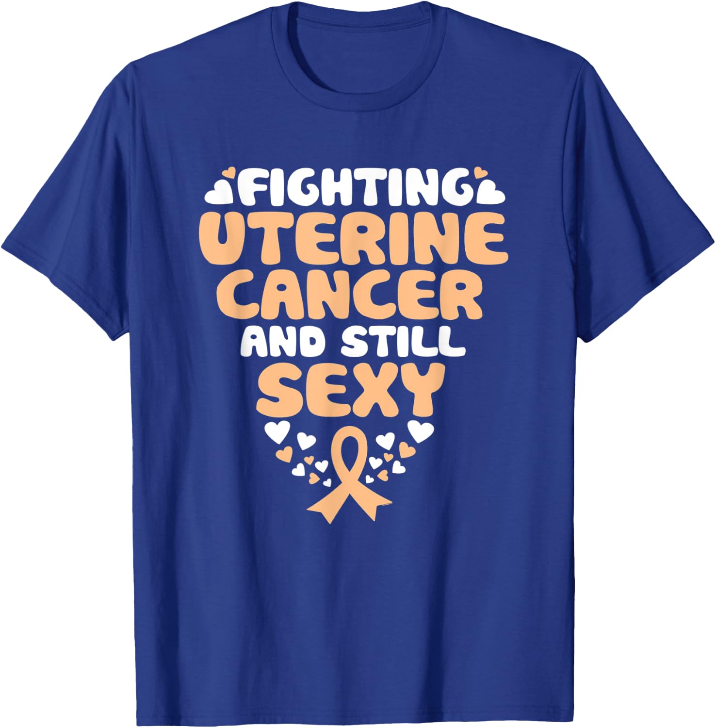 Fighting Uterine Cancer And Still Sexy Quote Funny T-Shirt - T-Shirt | Royal