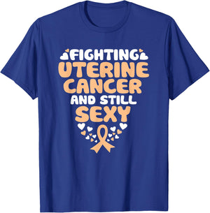 Fighting Uterine Cancer And Still Sexy Quote Funny T-Shirt - T-Shirt | Royal