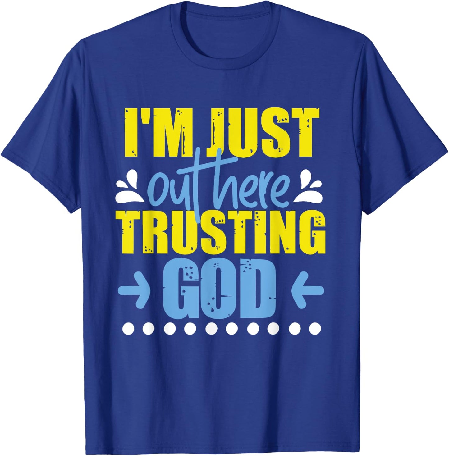 I'm Just Out Here Trusting God T-Shirt - T-Shirt | Royal