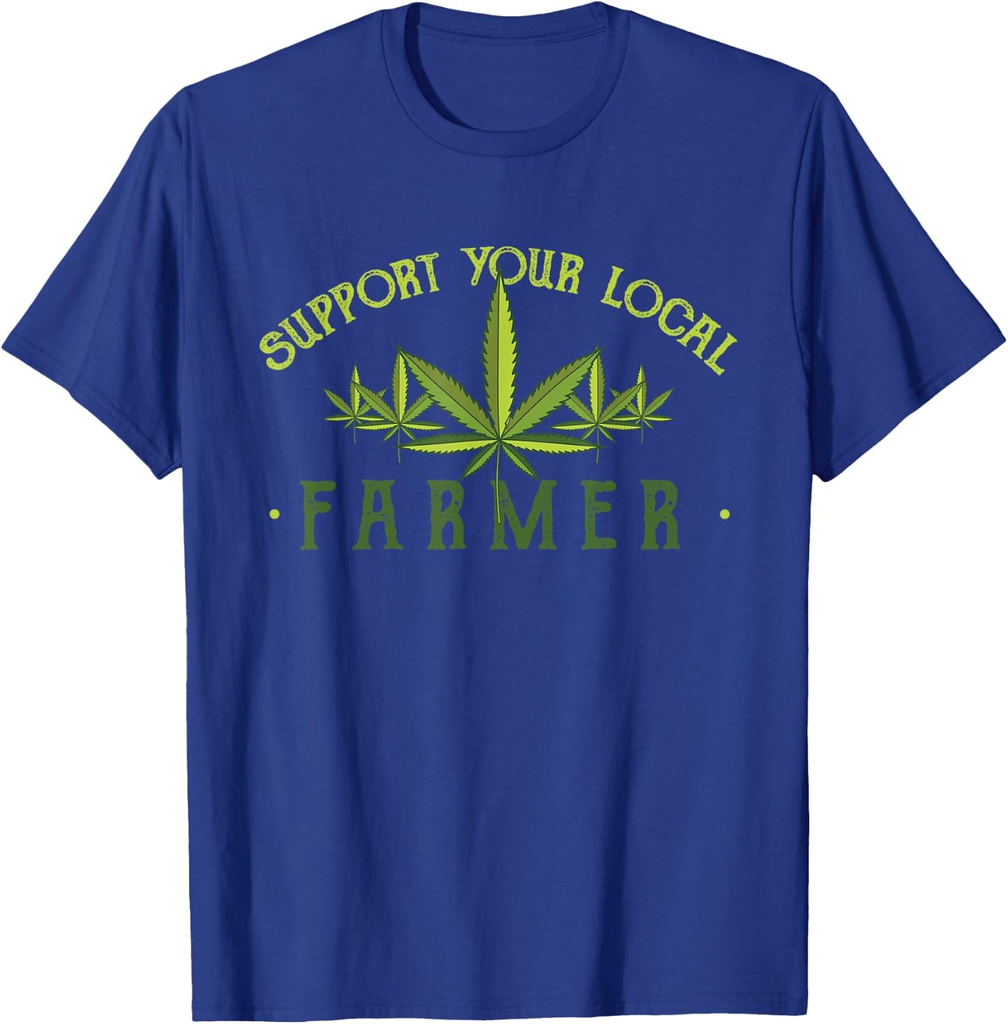 Support Your Local Farmer - Weed Cannabis THC CBD Kush Gift T-Shirt - T-Shirt | Royal